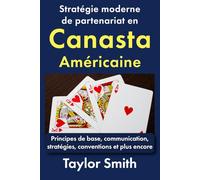 Stratégie moderne de partenariat en canasta américaine: Principes de base, communication, stratégies, conventions et plus encore (Apprenez à jouer à la canasta américaine moderne)