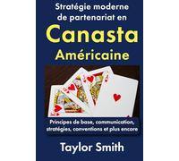Stratégie moderne de partenariat en canasta américaine: Principes de base, communication, stratégies, conventions et plus encore (Apprenez à jouer à la canasta américaine moderne)