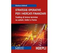 Strategie operative per i mercati finanziari. Trading di breve termine su azioni, indice e Forex (Finanza)