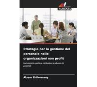 Strategie per la gestione del personale nelle organizzazioni non profit: Reclutamento, gestione, retribuzione e sviluppo del personale