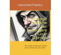 Strategie pratiche per proteggere il tuo IP address: Per quale motivo gli hacker sono attratti dai tuoi dati?