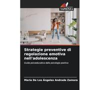 Strategie preventive di regolazione emotiva nell'adolescenza: Guida psicoeducativa dalla psicologia positiva