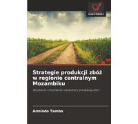 Strategie produkcji zbóż w regionie centralnym Mozambiku: Wyzwania i możliwości związane z produkcją zbóż: Wyzwania i mo¿liwo¿ci zwi¿zane z produkcj¿ zbó¿