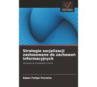Strategie socjalizacji zastosowane do zachowań informacyjnych: Zarządzanie przedsiębiorczością: Zarz¿dzanie przedsi¿biorczo¿ci¿
