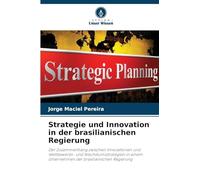 Strategie und Innovation in der brasilianischen Regierung: Der Zusammenhang zwischen Innovationen und Wettbewerbs- und Wachstumsstrategien in einem Unternehmen der brasilianischen Regierung