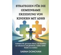STRATEGIEN FÜR DIE GEMEINSAME ERZIEHUNG VON KINDERN MIT ADHS: Leitfaden für getrennte Eltern, um Konflikte zu reduzieren und glückliche, stabile ADHS-Kinder zu erziehen