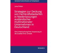 Strategien zur Deckung von Fachkräftebedarfen in Niederlassungen ausländischer multinationaler Unternehmen in Deutschland: Eine Untersuchung ihrer Anpassung an die Dualität ihrer Umwelt