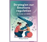 Strategien zur Emotions regulation für Kinder mit ADHS: Helfen Sie Ihrem Kind, ruhig, Konzentriert und unter Kontrolle zu Bleiben
