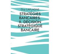 Stratégies bancaires: Volume 2, Décision stratégique bancaire