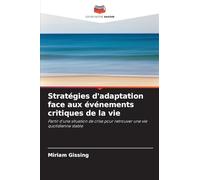 Stratégies d'adaptation face aux événements critiques de la vie: Partir d'une situation de crise pour retrouver une vie quotidienne stable