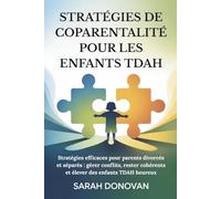 STRATÉGIES DE COPARENTALITÉ POUR LES ENFANTS TDAH: Stratégies efficaces pour parents divorcés et séparés : gérer conflits, rester cohérents et élever des enfants TDAH heureux