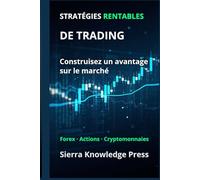 Stratégies de Trading Rentables: Guide pratique avec des systèmes éprouvés pour trader les actions, le Forex et les cryptomonnaies avec gestion du ... Finance - Investissement - Trading et Bourse)