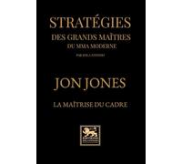 Stratégies des grands maîtres du mma moderne: Jon Jones - La maîtrise du cadre
