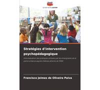 Stratégies d'intervention psychopédagogique: Une évaluation des pratiques utilisées par les enseignants de la petite enfance auprès d'élèves atteints de TDAH