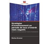 Stratégies d'investissement en période de taux d'intérêt réels négatifs: Aperçu de certains produits de l'univers d'investissement