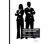 Stratégies et outils pour réussir en entrepreneuriat africain - Tome 3