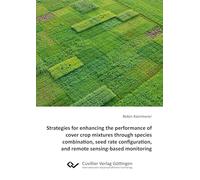 Strategies for enhancing the performance of cover crop mixtures through species combination, seed rate configuration and remote sensing-based monitoring