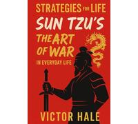 Strategies for Life: Sun Tzu’s The Art of War in Everyday Life: 1