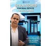 Strategies For Real Estate Developers: Learn How to Build Homes in Florida Like a True Real Estate Entrepreneur