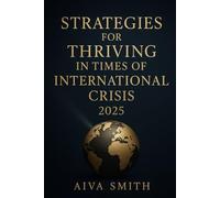 Strategies for Thriving in Times of International Crisis 2025: A Practical Guide for Entrepreneurs, Investors, and Leaders