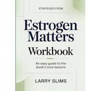 Strategies From Estrogen Matters: An Easy Guide to the Book’s Core Lessons