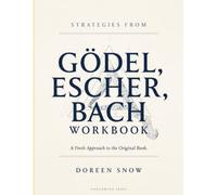 Strategies From Godel, Escher, Bach: A Fresh Approach to the Original Book