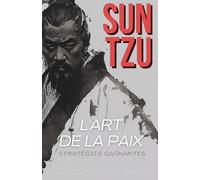 Stratégies Gagnantes: Sun Tzu et l'Art de la Paix
