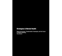 Strategies & Mental Health: Real-Life Journeys, Transformative Techniques, and the Future of Holistic Wellbeing