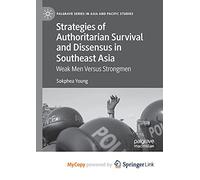 Strategies of Authoritarian Survival and Dissensus in Southeast Asia: Weak Men Versus Strongmen
