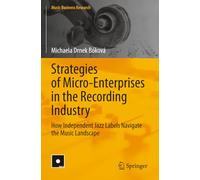 Strategies of Micro-Enterprises in the Recording Industry: How Independent Jazz Labels Navigate the Music Landscape (Music Business Research)