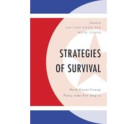Strategies of Survival: North Korean Foreign Policy under Kim Jong-un (Bloomsbury Studies on Korea's Place in International Relations)