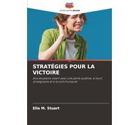 STRATÉGIES POUR LA VICTOIRE: Aux étudiants vivant avec une perte auditive, à leurs enseignants et à la communauté