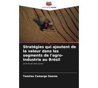 Stratégies qui ajoutent de la valeur dans les segments de l'agro-industrie au Brésil: Une étude descriptive