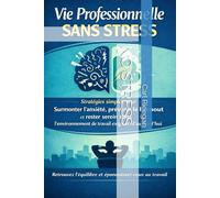 Stratégies simples pour vaincre l'anxiété, prévenir l'épuisement professionnel et rester calme dans le monde du travail exigeant d'aujourd'hui