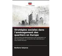 Stratégies sociales dans l'aménagement des quartiers en Europe: Les processus de développement et de revitalisation au sein des quartiers, ou ce que font les urbanistes pour vous rendre heureux