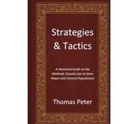 Strategies & Tactics: A Historical Guide to the Methods Tyrants Use to Seize Power and Control Populations