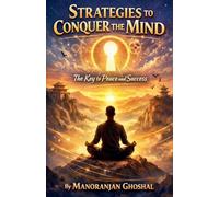 Strategies to Conquer the Mind: The Key to Peace and Success