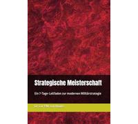 Strategische Meisterschaft: Ein 7-Tage-Leitfaden zur modernen Militärstrategie: 32 (Military Science)