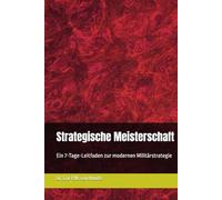 Strategische Meisterschaft: Ein 7-Tage-Leitfaden zur modernen Militärstrategie (Military Science)