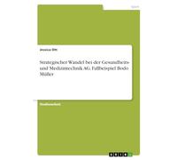 Strategischer Wandel bei der Gesundheits- und Medizintechnik AG. Fallbeispiel Bodo Müller