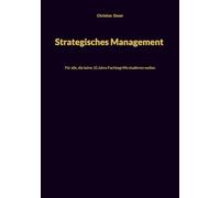 Strategisches Management: Für alle, die keine 10 Jahre Fachbegriffe studieren wollen