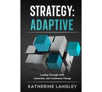 Strategy: Adaptive: Leading Through Drift, Constraint, and Continuous Change (The Strategy Series)