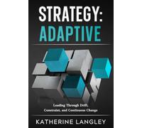 Strategy: Adaptive: Leading Through Drift, Constraint, and Continuous Change (The Strategy Series)
