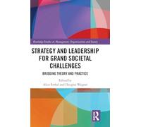 Strategy and Leadership for Grand Societal Challenges: Bridging Theory and Practice (Routledge Studies in Management, Organizations and Society)