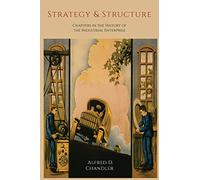 Strategy and Structure: Chapters in the History of the Industrial Enterprise