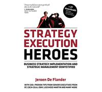 Strategy Execution Heroes: Business Strategy Implementation and Strategic Management Demystified