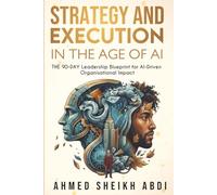STRATEGY & EXECUTION In The Age of AI: THE 90-DAY Leadership Blueprint for AI-Driven Organisational Impact