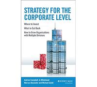 Strategy for the Corporate Level: Where to Invest, What to Cut Back and How to Grow Organisations with Multiple Divisions