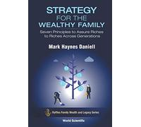 Strategy For The Wealthy Family: Seven Principles To Assure Riches To Riches Across Generations: 1 (Raffles Family Wealth And Legacy Series)