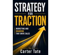 Strategy for Traction: Marketing and Branding That Drive Sales